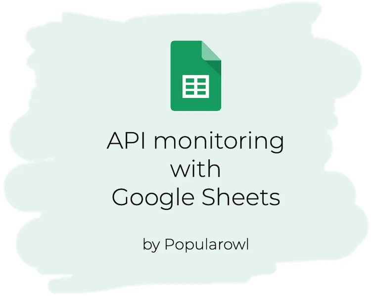 How to monitor APIs with Google Sheets How to monitor APIs with Google Sheets